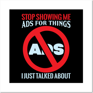 Stop Showing Me Ads - Funny Sarcastic Geek Quote Posters and Art